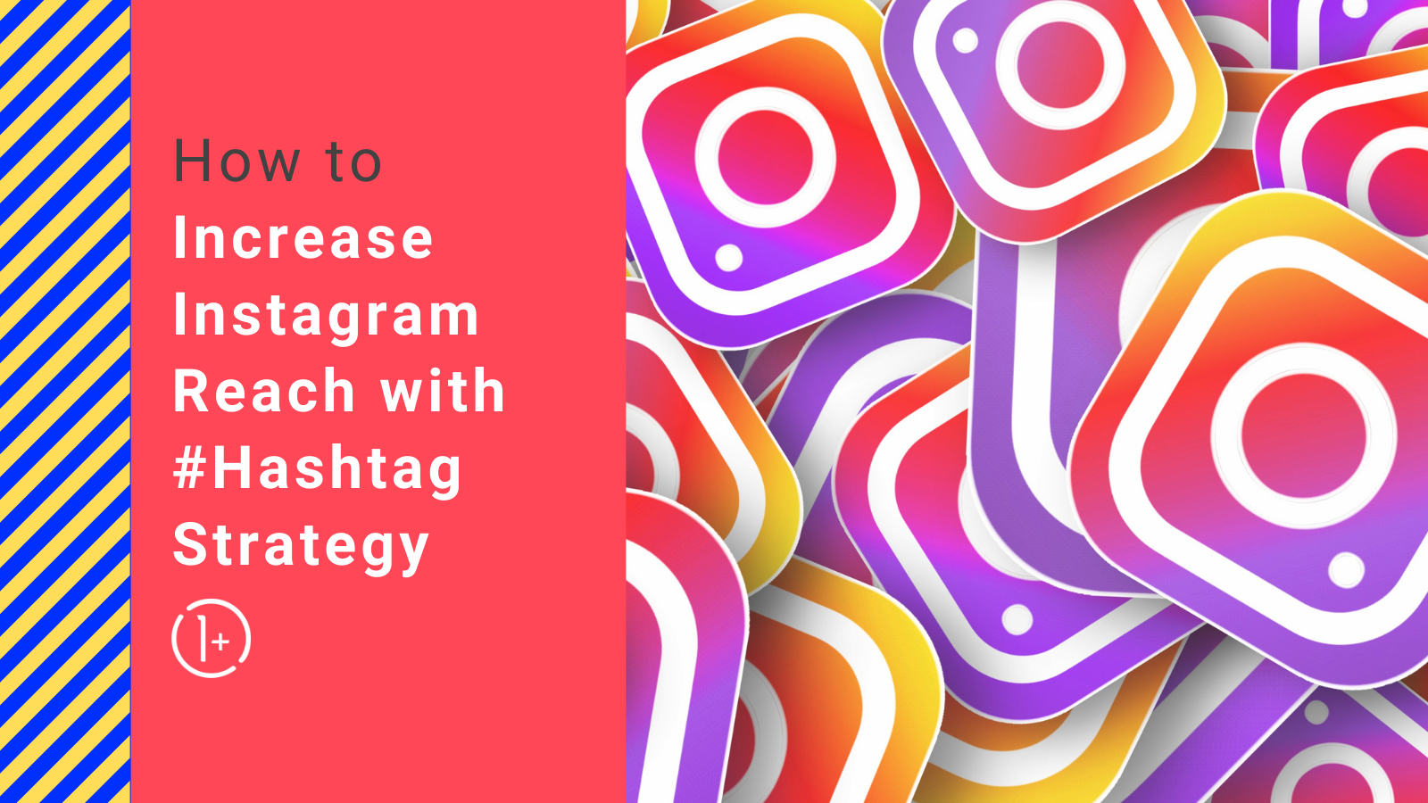 How to Increase Instagram Reach with Hashtag Strategy - 1 Plus Events